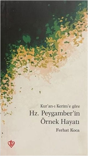 Kur'an-ı Kerim'e Göre Hz. Peygamber'in Örnek Hayatı