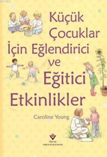 Küçük Çocuklar İçin Eğlendirici ve Eğitici Etkinlikler (Ciltli)