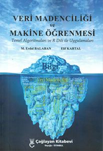 Veri Madenciliği Ve Makine Öğrenmesi Temel Algoritmaları Ve R Dili İle Uygulamaları