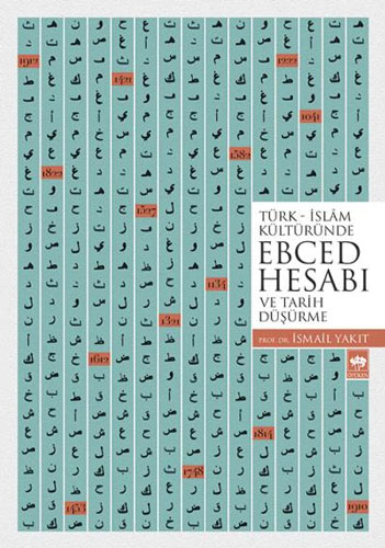 Türk - İslam Kültüründe Ebced Hesabı ve Tarih Düşürme