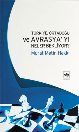 Türkiye, Ortadoğu ve Avrasya’yı Neler Bekliyor?