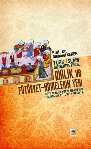 Türk - İslam Medeniyetinde Ahîlik ve Fütüvvet - Namelerin Yeri