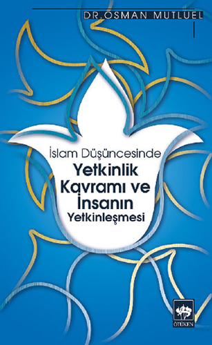 İslam Düşüncesinde Yetkinlik Kavramı ve İnsanın Yetkinleşmesi