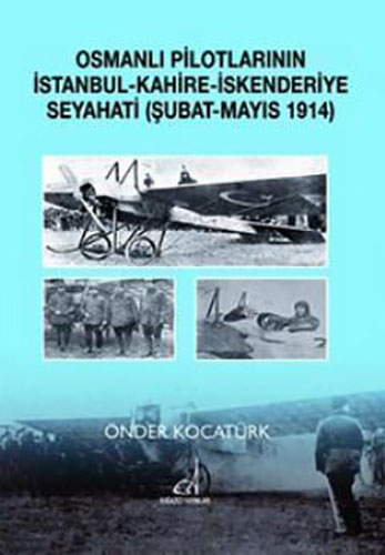 Osmanlı Pilotlarının İstanbul - Kahire - İskenderiye Seyahati (Şubat - Mayıs 1914)