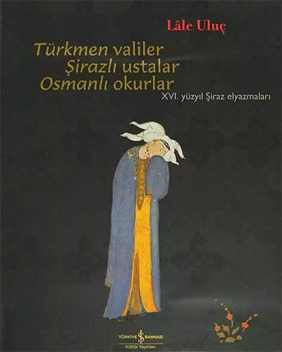 Türkmen Valiler Şirazlı Ustalar Osmanlı Okurlar ( Ciltli )