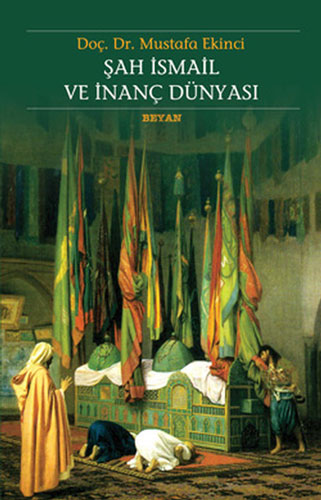 Şah İsmail ve İnanç Dünyası