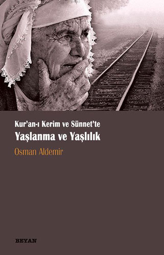 Kur'an-ı Kerim ve Sünnette Yaşlanma ve Yaşlılık