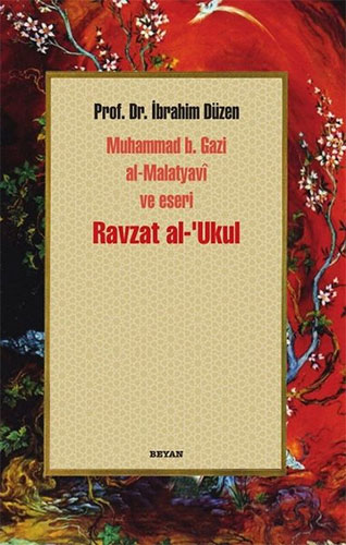 Ravzat al-'Ukul; Muhammed b. Gazi al-Malatyavi ve Eseri