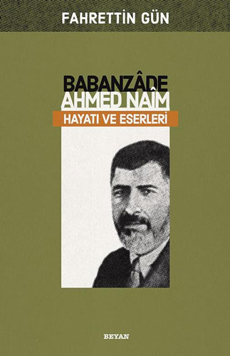 Babanzade Ahmed Naim Hayatı ve Eserleri