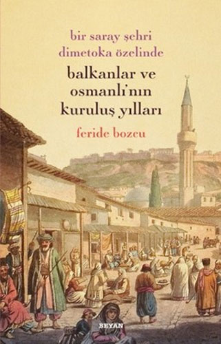 Bir Saray Şehri Dimetoka Özelinde Balkanlar ve Osmanlı'nın Kuruluş Yılları