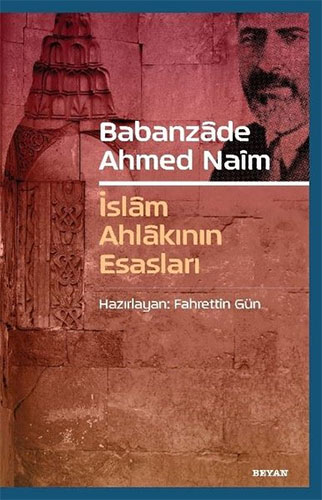 Babanzade Ahmed Naim - İslam Ahlakının Esasları