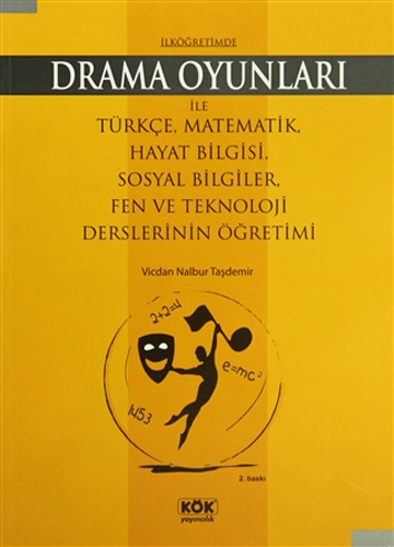 İlköğretimde Drama Oyunları İle Türkçe, Matematik, Hayat Bilgisi, Sosyal Bilgiler, Fen ve Teknoloji Derslerinin Öğretimi