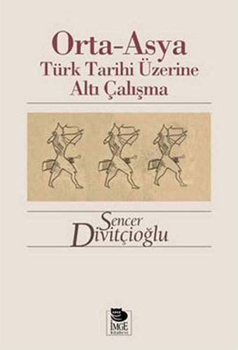 Orta - Asya Türk Tarihi Üzerine Altı Çalışma