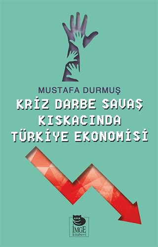 Kriz Darbe Savaş Kıskacında Türkiye Ekonomisi