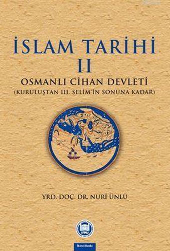 İslam Tarihi 2 (Osmanlı Cihan Devleti (Kuruluştan 3. Selim'in Sonuna Kadar)