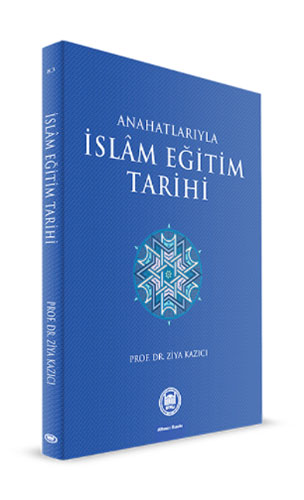 Anahatlarıyla İslam Eğitim Tarihi