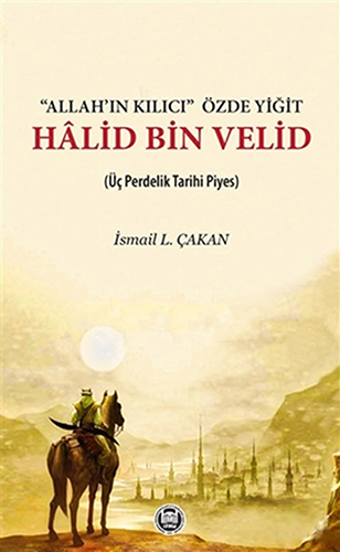 "Allah’ın Kılıcı" Özde Yiğit - Hâlid Bin Velid