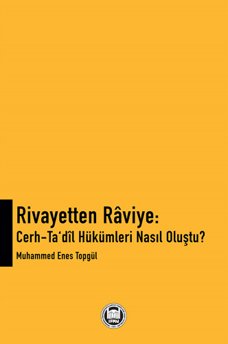 Rivayetten Raviye: Cerh - Ta'dil Hükümleri Nasıl Oluştu?