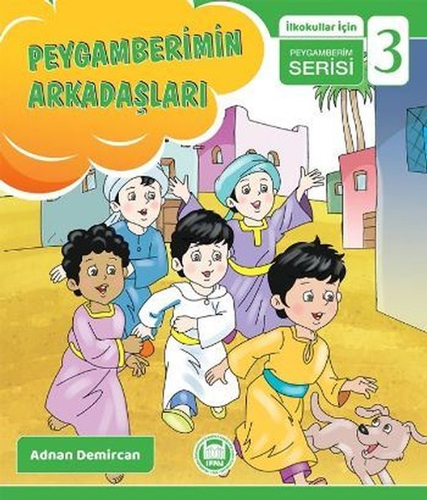 İlkokullar İçin Peygamberim Serisi 3 - Peygamberimin Arkadaşları