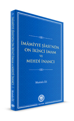 İmamiyye Şiası’nda On İkinci İmam ve Mehdi İnancı