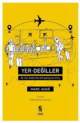 Yer Değiller - Bir Üst Modernite Antropolojisine Giriş