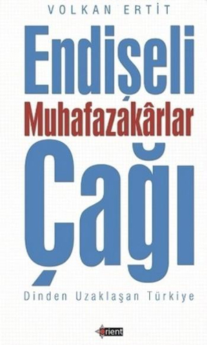 Endişeli Muhafazakarlar Çağı