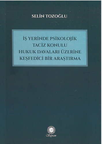 İş Yerinde Psikolojik Taciz Konulu Hukuk Davaları Üzerine Keşfedici Bir Araştırma