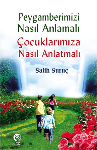 Peygamberimizi Nasıl Anlamalı Çocuklarımıza Nasıl Anlatmalı