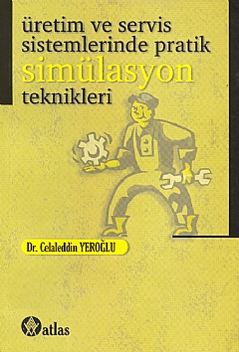 Üretim ve Servis Sistemlerinde Pratik Simülasyon Teknikleri