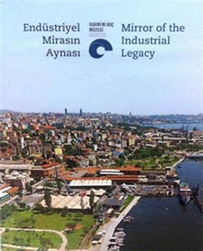 Endüstriyel Mirasın Aynası - Mirror of the Industrial Legacy (Ciltli)