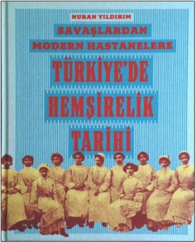 Savaşlardan Modern Hastanelere Türkiye’de Hemşirelik Tarihi