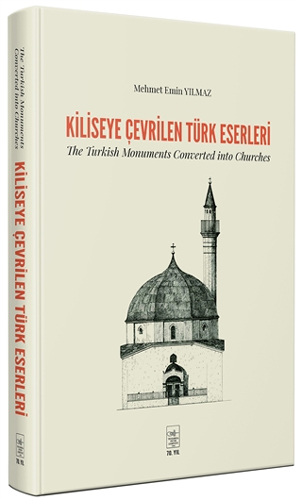 Kiliseye Çevrilen Türk Eserleri (Ciltli)