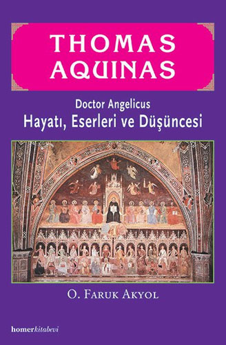 Thomas Aquinas, Hayatı, Eserleri ve Düşüncesi