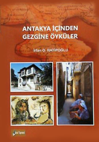 Antakya İçinden Gezgine Öyküler