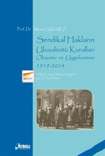 Sendikal Hakların Ulusalüstü Kuralları, Oluşumu ve Uygulanması Cilt 1: 1919-2014