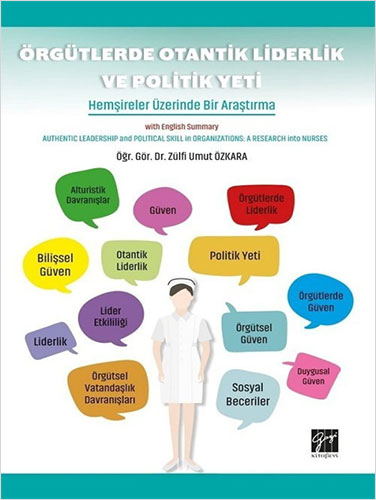 Örgütlerde Otantik Liderlik ve Politik Yeti - Hemşireler Üzerine Bir Araştırma