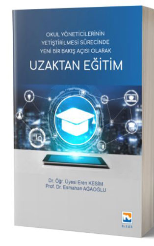 Okul Yöneticilerinin Yetiştirilmesi Sürecinde Yeni Bir Bakış Açısı Olarak Uzaktan Eğitim