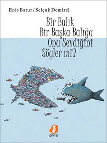 Bir Balık Bir Başka Balığa Onu Sevdiğini Söyler Mi? (Ciltli)