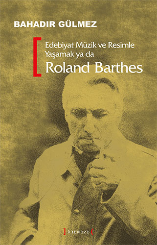 Edebiyat Müzik ve Resimle Yaşamak ya da Roland Barthes