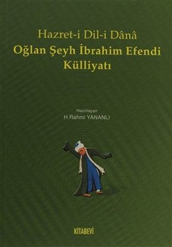 Hazret-i Dil-i Dana Oğlan Şeyh İbrahim Efendi Külliyatı