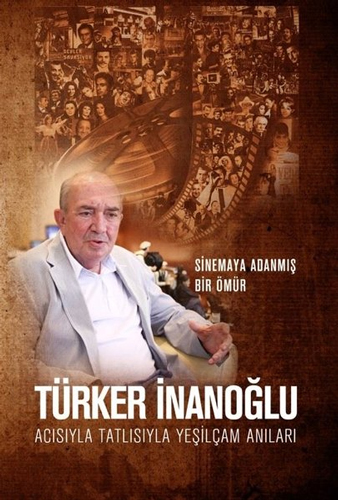 Acısıyla Tatlısıyla Yeşilçam Anıları - Sinemaya Adanmış Bir Ömür