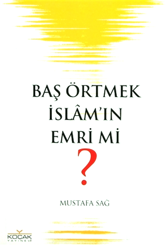 Baş Örtmek İslam’ın Emri mi?