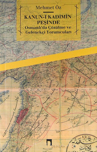 Kanun-ı Kadimin Peşinde - Osmanlı'da "Çözülme" ve Gelenekçi Yorumcuları