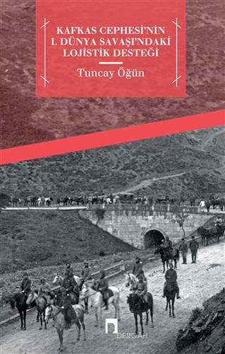 Kafkas Cephesi'nin 1. Dünya Savaşı'ndaki Lojistik Desteği