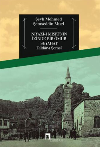 Niyazî-i Mısrî'nin İzinde Bir Ömür Seyahat