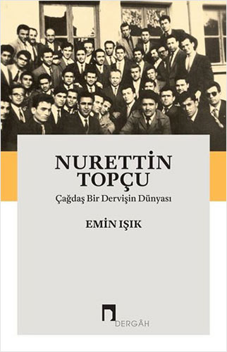 Nurettin Topçu - Çağdaş Bir Dervişin Dünyası