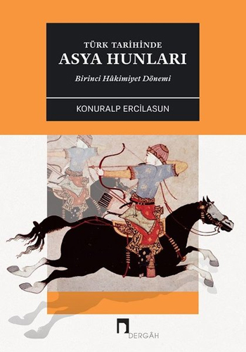 Türk Tarihinde Asya Hunları: Birinci Hâkimiyet Dönemi