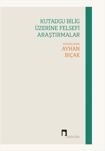 Kutadgu Bilig Üzerine Felsefi Araştırmalar