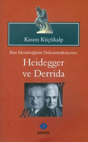 Batı Metafiziğinin Dekonstrüksiyonu - Heidegger ve Derrida