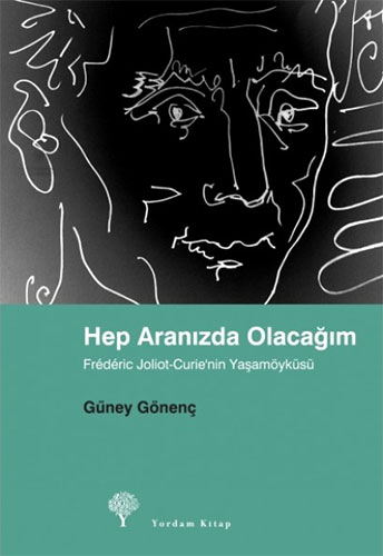 Hep Aranızda Olacağım - Frederic Joliot-Curie'nin Yaşamöyküsü